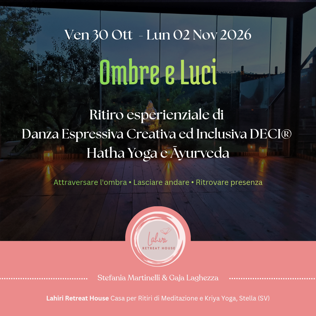LAHIRI GRUPPI: Ombre e Luci Ritiro Esperienziale di Danza Espressiva, Creativa ed Inclusiva DECI® ,  Hatha Yoga e Ayurveda